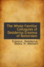 The Whole Familiar Colloquies of Desiderius Erasmus of Rotterdam - Erasmus, Desiderius