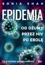 Epidemia. Od dżumy przez HIV po ebolę - Sonia Shah, Małgorzata Rost