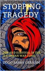 Stopping Tragedy: Zen and Survival in the U.S. Urban War Zone (Zen for Real Life Book 2) - Barry Graham