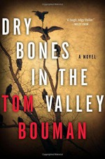 By Tom Bouman Dry Bones in the Valley: A Novel - Tom Bouman