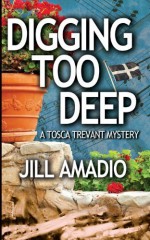 Digging Too Deep (Tosca Trevant Mystery) by Amadio, Jill(November 15, 2013) Paperback - Jill Amadio