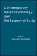 Contemporary Neuropsychology and the Legacy of Luria - Elkhonon Goldberg