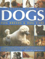 Complete Book of Dogs: Dog Breeds & Dog Care - Peter Larkin