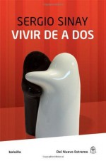 Vivir de a dos (Spanish Edition) - Sergio Sinay, DEL NUEVO EXTREMO, Sombras de Broadway, Dale campeón y Es peligroso escribir de noche, que han sido traducidas al inglé