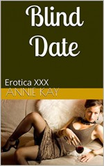 Blind Date: Erotica XXX - Annie Kay