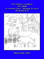 The Todds in America: 1746-2005 - An American History/Genealogy Curriculum for Grades 3-5 - Francine E. Todd, Trafford Publishing