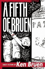 A Fifth of Bruen: Early Fiction of Ken Bruen - Ken Bruen, Allan Guthrie