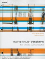 Leading Through Transitions: Participant Workbook - Kerry A. Bunker, Michael Wakefield