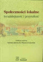 Społeczności lokalne. Teraźniejszość i przyszłość. - Bohdan Jałowiecki, Wojciech Łukowski