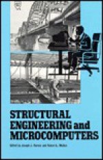 Structural Engineering And Microcomputers: Proceedings Of A Session - J.J. Rencis, Joseph J. Rencis