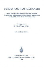 Schock Und Plasmaexpander: Bericht Uber Die Arbeitstagung Der Deutschen Gesellschaft Fur Anaesthesie Und Des Berufsverbandes Deutscher Anaesthesisten Am 26. Und 27. Januar 1963 in Frankfurt Am Main - Karl Horatz, Rudolf Frey