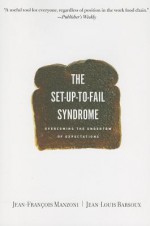 Set-up-to-fail Syndrome: Overcoming the Undertow of Expectations - Jean-François Manzoni, Jean-Louis Barsoux