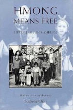 Hmong Means Free: Life in Laos and America - Sucheng Chan, CHAN