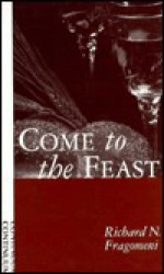 Come To The Feast: An Invitation To Eucharistic Transformation - Richard N. Fragomeni