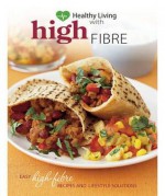 Healthy Living with High Fibre: Easy High-Fibre Recipes and Lifestyle Solutions - Susanna Holt