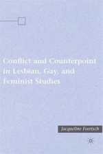 Conflict and Counterpoint in Lesbian, Gay, and Feminist Studies - Jacqueline Foertsch