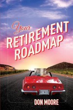 Your Retirement Roadmap - Don Moore