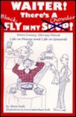 Waiter! There's a black fly in my chowder: More funny stories about life in Maine and life in general : the best of "shooting the bull" - Steve Bull, Kristine F. Bull