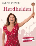 Herdhelden: Meine ganz persönliches Österreich-Kochbuch (German Edition) - Sarah Wiener