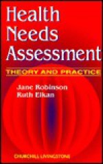 Health Needs Assessment: Theory and Practice - Jane Robinson, Ruth Elkan