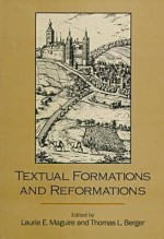 Textual Formations And Reformations - Thomas L. Berger, Laurie Maguire