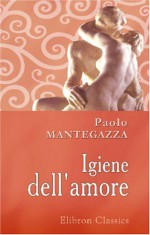 Igiene dell'amore (Italian Edition) - Paolo Mantegazza