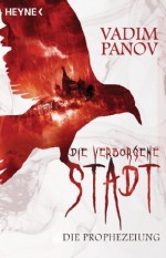 Die verborgene Stadt - Die Prophezeiung: Roman (German Edition) - Vadim Panov, Matthias Dondl