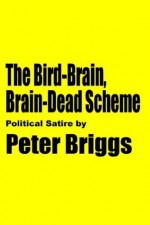 The Bird-Brain, Brain-Dead Scheme: Political Satire by - Peter Briggs