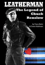 Leatherman: The Legend of Chuck Renslow - Tracy Baim, Owen Keehnen