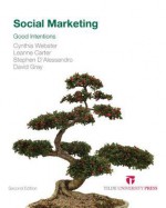 Social Marketing: Good Intentions - Cynthia M Webster, Leanne M Carter, Steve D'Alesandro, David Gray