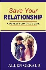 Save Your Relationship: Couples Survival Guide - Allen Gerald