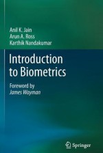 Introduction to Biometrics - Anil K Jain, Arun A Ross, Karthik Nandakumar