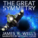 The Great Symmetry - James R Wells, James R Wells, Mitchell Lucas