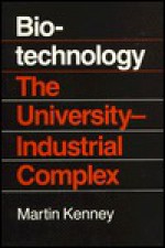 Biotechnology: The University Industrial Complex - Martin Kenney