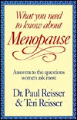 What You Need to Know about Menopause: Answers to the Questions Women Ask Most - Paul C. Reisser