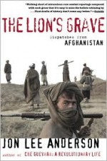 The Lion's Grave: Dispatches from Afghanistan - Jon Lee Anderson, Thomas Dworzak