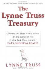 The Lynne Truss Treasury: Columns and Three Comic Novels - Lynne Truss