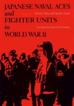 Japanese Naval Aces and Fighter Units in World War II - Ikuhiko Hata, Yasuho Izawa