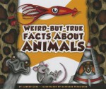 Weird-But-True Facts about Animals - Lauren Coss, Kathleen Petelinsek