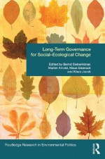 Long-Term Governance for Social-Ecological Change (Routledge Research in Environmental Politics) - Bernd Siebenhxfcner, Marlen Arnold, Klaus Eisenack, Klaus H. Jacob