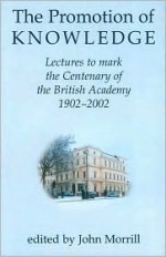 The Promotion of Knowledge: Lectures to Mark the Centenary of the British Academy 1902-2002 - John Morrill