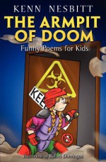 The Armpit of Doom: Funny Poems for Kids - Kenn Nesbitt, Rafael Domingos