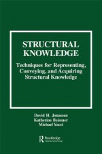 Structural Knowledge: Techniques for Representing, Conveying, and Acquiring Structural Knowledge - David H. Jonassen, Katherine Beissner, Michael Yacci