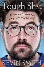 Tough Sh*t: Life Advice from a Fat, Lazy Slob Who Did Good - Kevin Smith