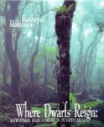 Where Dwarfs Reign: A Tropical Rain Forest In Puerto Rico - Kathryn Robinson