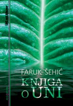 Knjiga o Uni - Faruk Šehić