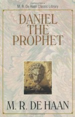 Daniel the Prophet (M. R. DeHaan Classic Library) - Martin R. Dehaan