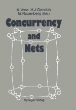 Concurrency and Nets: Advances in Petri Nets - Klaus Voss, Hartmann J. Genrich, Grzegorz Rozenberg