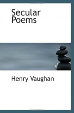 Secular Poems - Henry Vaughan