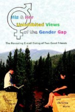 His & Her Uninhibited Views of the Gender Gap: The Revealing E-mail Dialog of Two Good Friends - Kevin Smith, Christine Marie